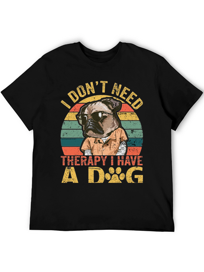 I Dont Need Therapy I Have a Dog T-Shirt
