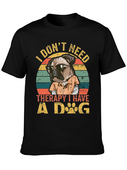 I Dont Need Therapy I Have a Dog T-Shirt