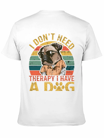 I Dont Need Therapy I Have a Dog T-Shirt