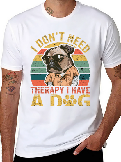I Dont Need Therapy I Have a Dog T-Shirt