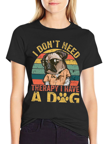 I Dont Need Therapy I Have a Dog T-Shirt