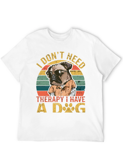 I Dont Need Therapy I Have a Dog T-Shirt