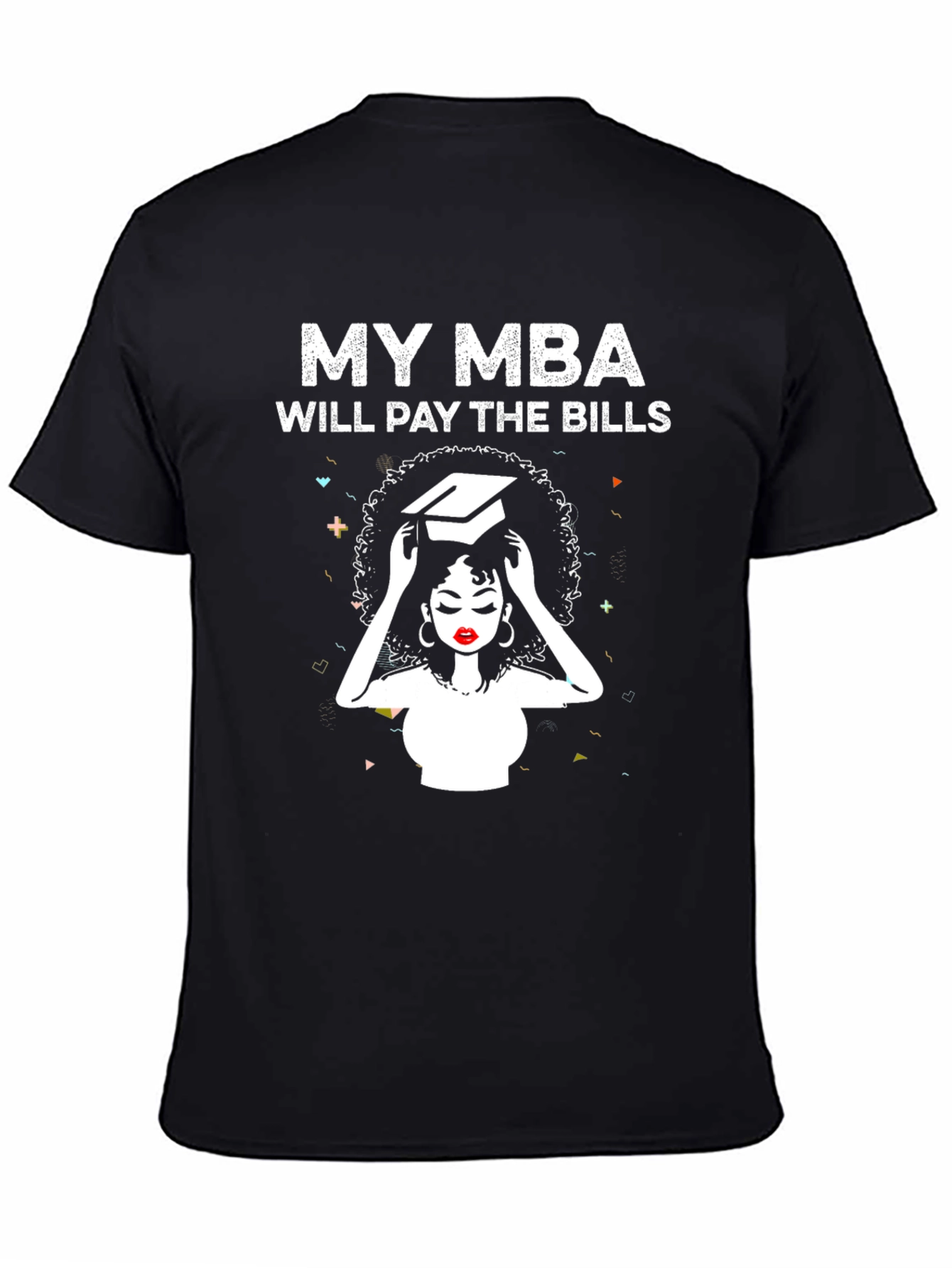 My MBA Will Pay the Bills T-Shirt