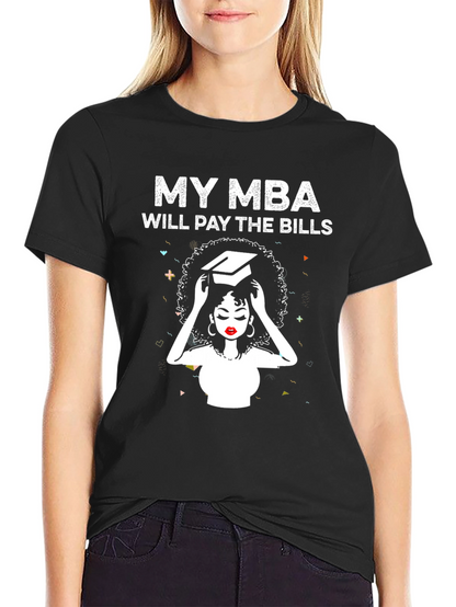 My MBA Will Pay the Bills T-Shirt
