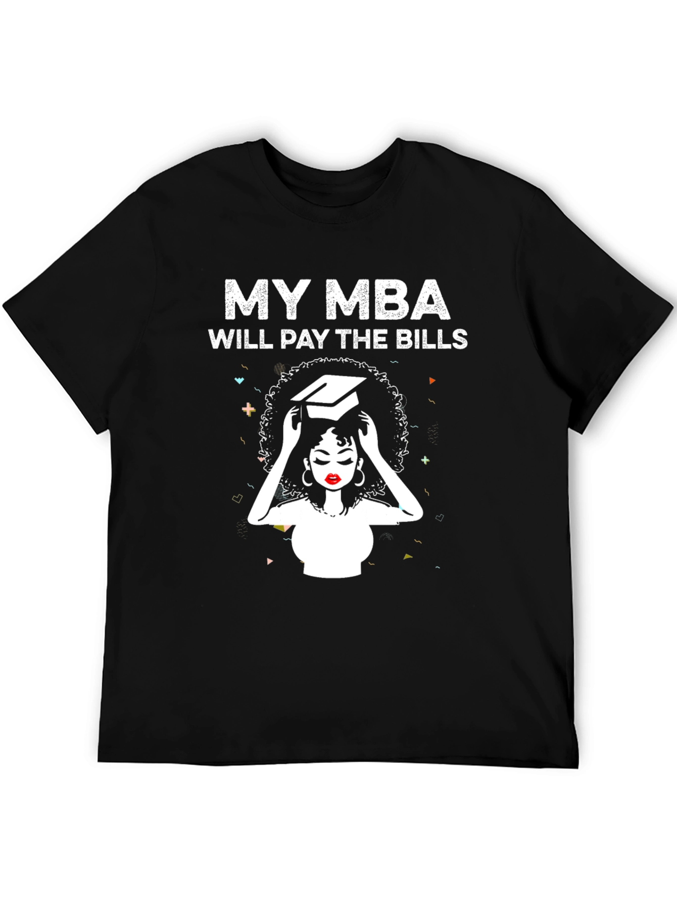 My MBA Will Pay the Bills T-Shirt