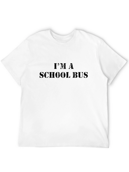 Im A School Bus - Funny Graphic Tee