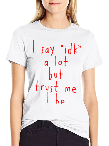 Funny I Say Idk A Lot Graphic T-Shirt