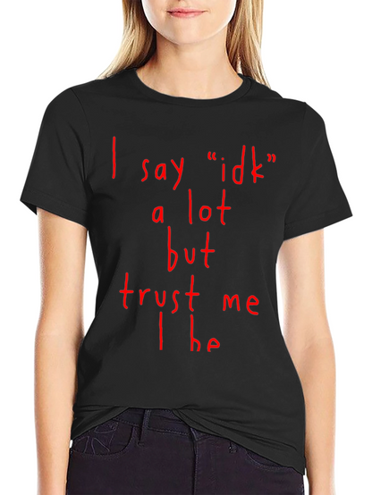 Funny I Say Idk A Lot Graphic T-Shirt