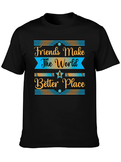 Friends Make The World a Better Place T-Shirt
