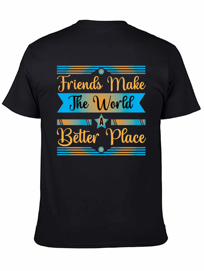 Friends Make The World a Better Place T-Shirt
