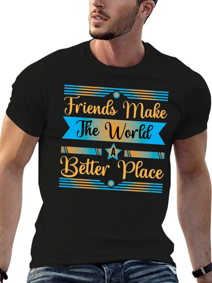 Friends Make The World a Better Place T-Shirt