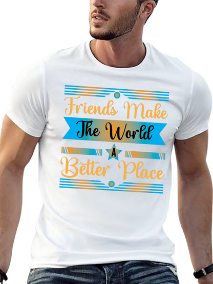 Friends Make The World a Better Place T-Shirt