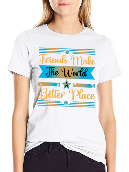Friends Make The World a Better Place T-Shirt