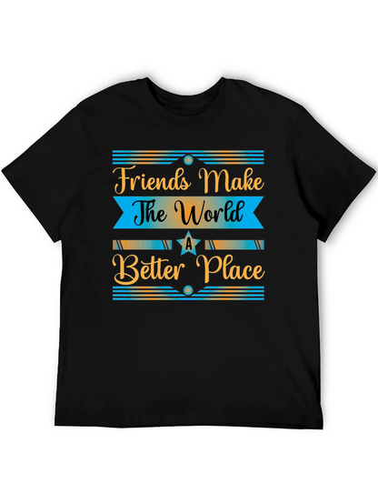 Friends Make The World a Better Place T-Shirt