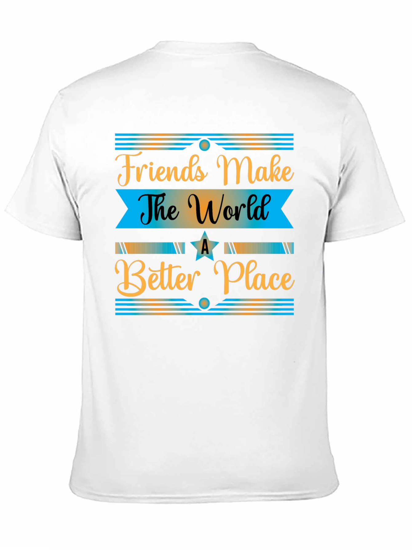 Friends Make The World a Better Place T-Shirt