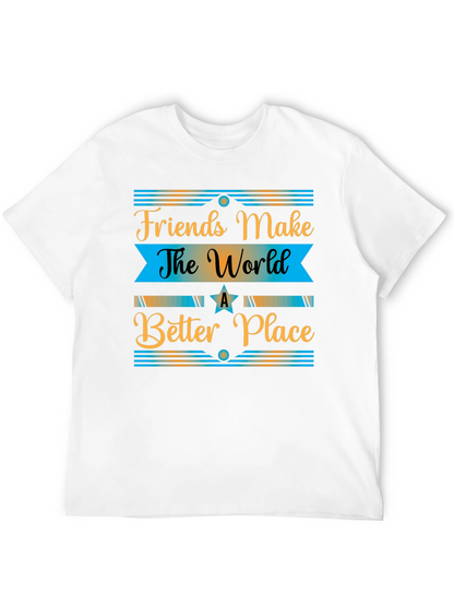 Friends Make The World a Better Place T-Shirt