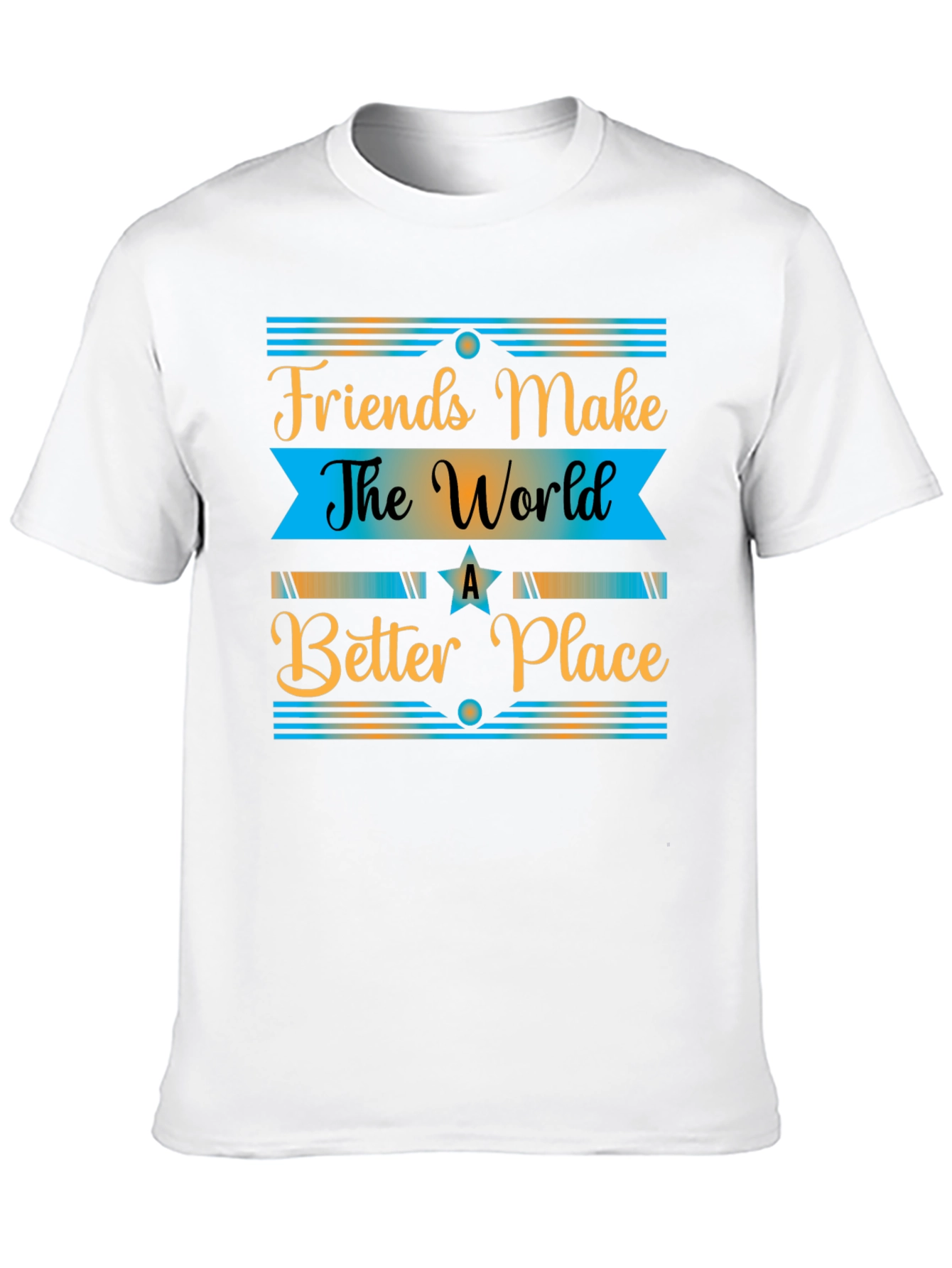 Friends Make The World a Better Place T-Shirt