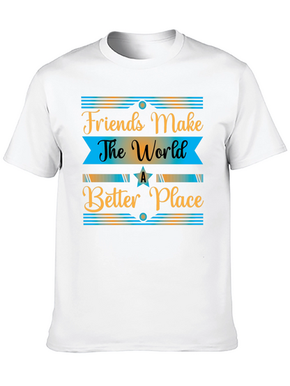 Friends Make The World a Better Place T-Shirt