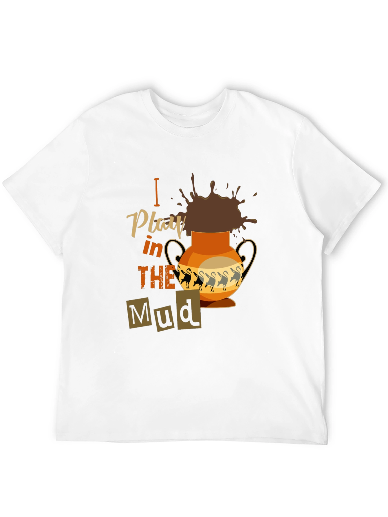I Play in the Mud T-Shirt