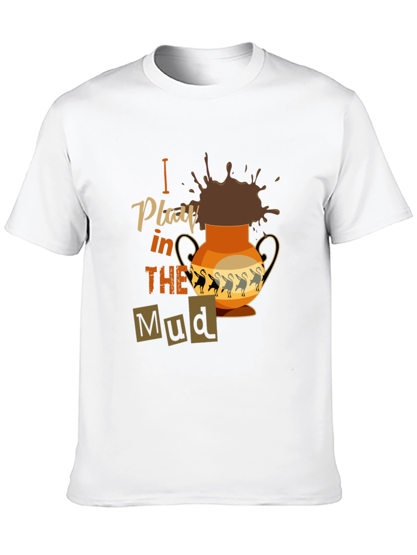 I Play in the Mud T-Shirt