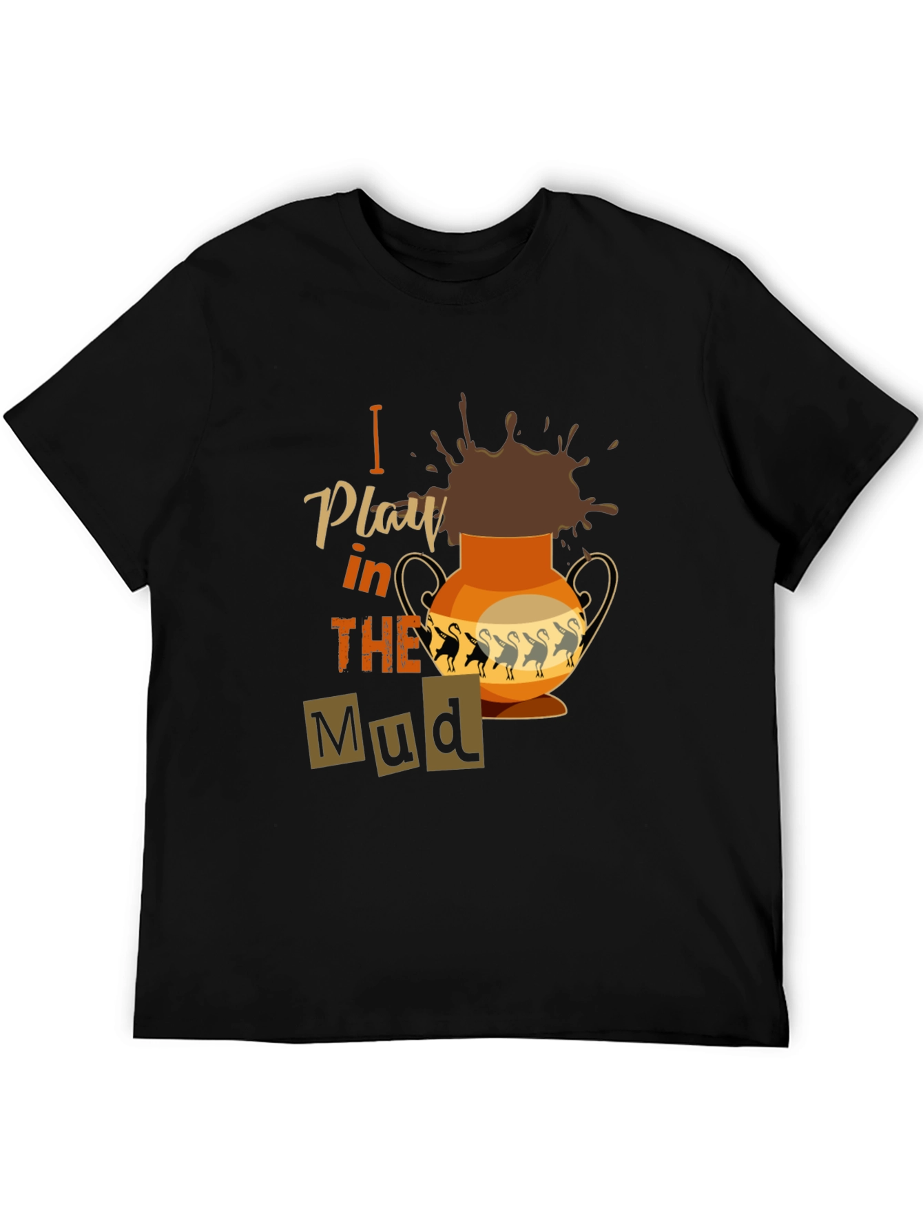 I Play in the Mud T-Shirt