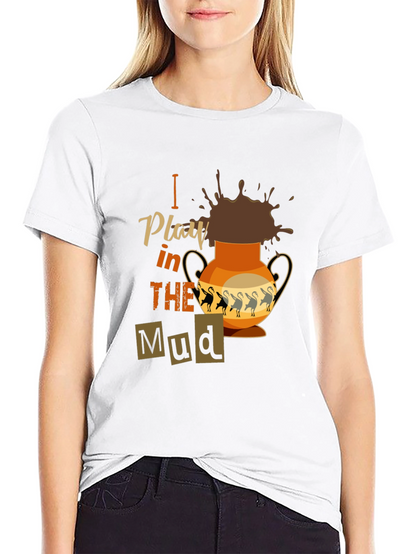 I Play in the Mud T-Shirt