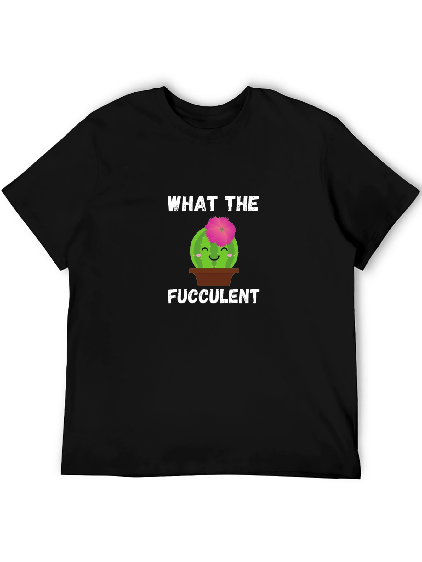 What the Fucculent T-Shirt