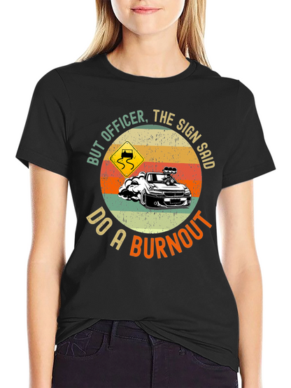 But Officer Do A Burnout Graphic Tee