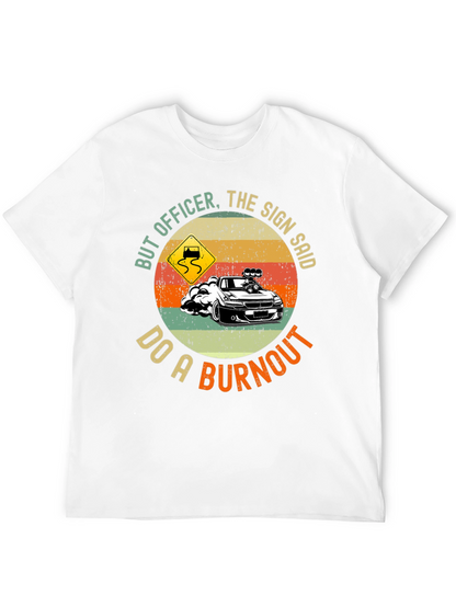 But Officer Do A Burnout Graphic Tee