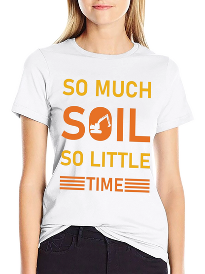 So Much Soil So Little Time T-Shirt