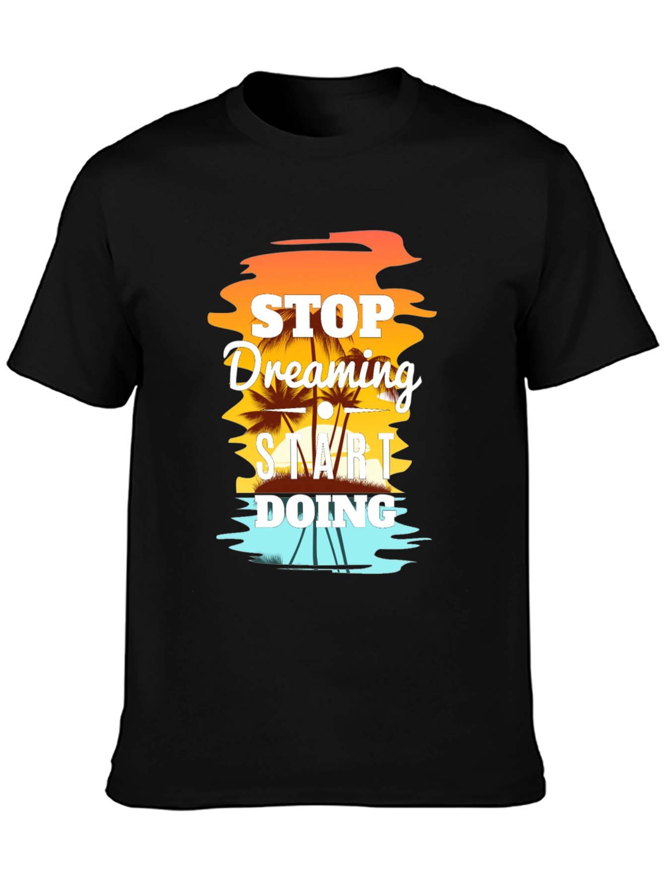 Stop Dreaming Start Doing Graphic T-Shirt