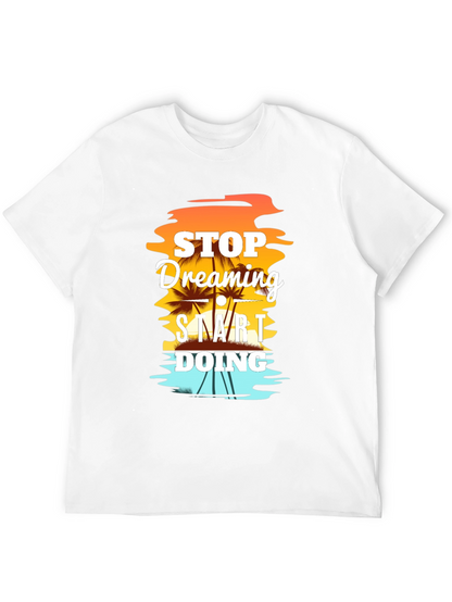 Stop Dreaming Start Doing Graphic T-Shirt
