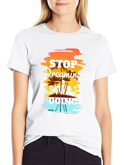 Stop Dreaming Start Doing Graphic T-Shirt