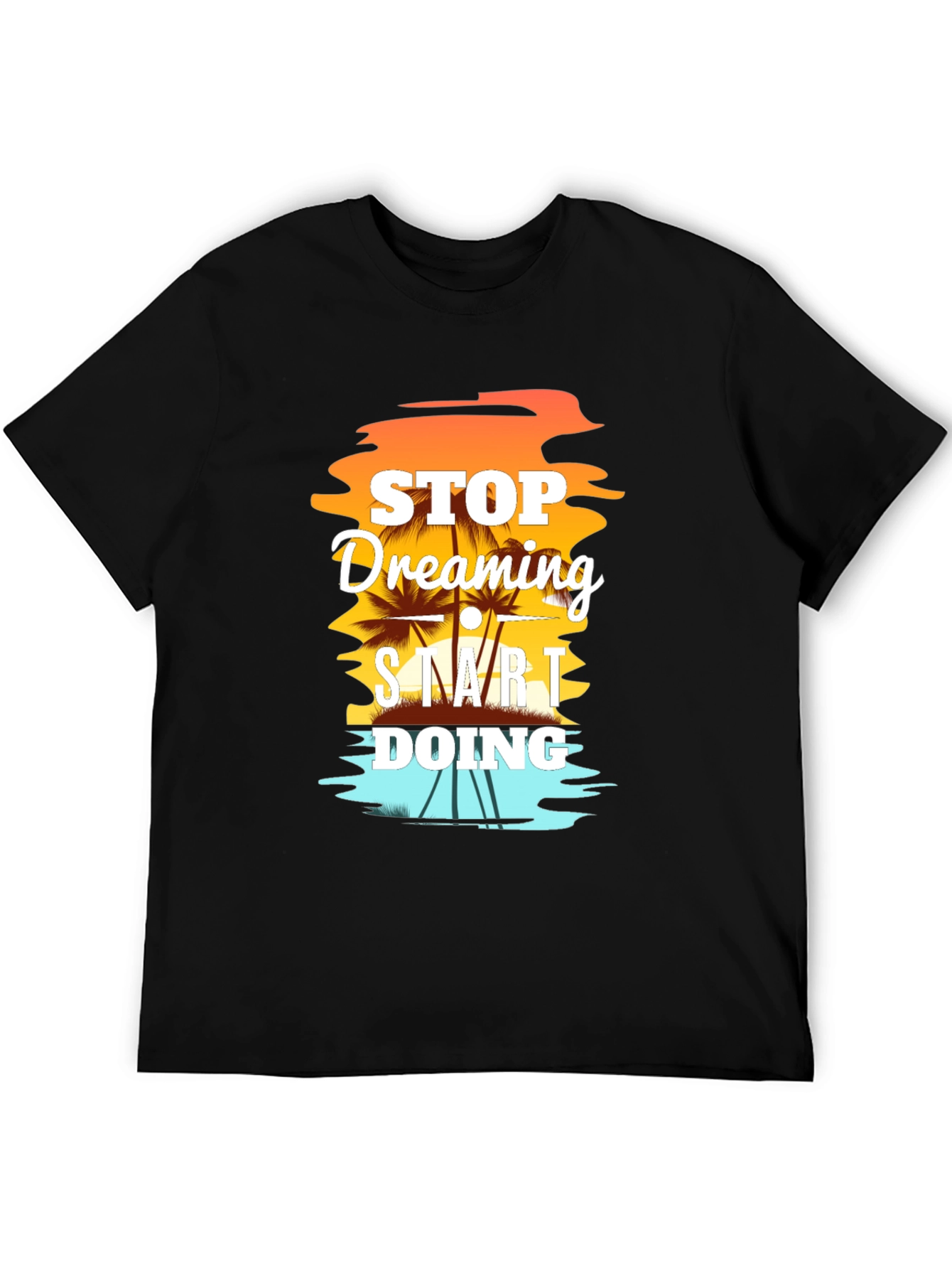 Stop Dreaming Start Doing Graphic T-Shirt