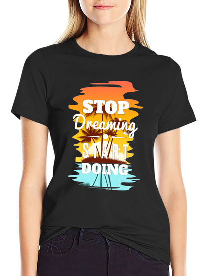 Stop Dreaming Start Doing Graphic T-Shirt