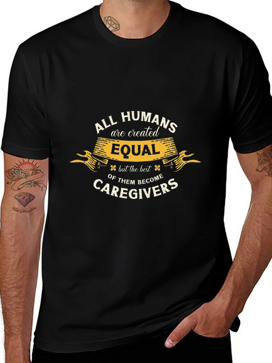 All Humans are Created Equal Caregiver T-Shirt