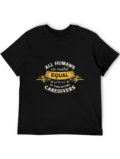All Humans are Created Equal Caregiver T-Shirt