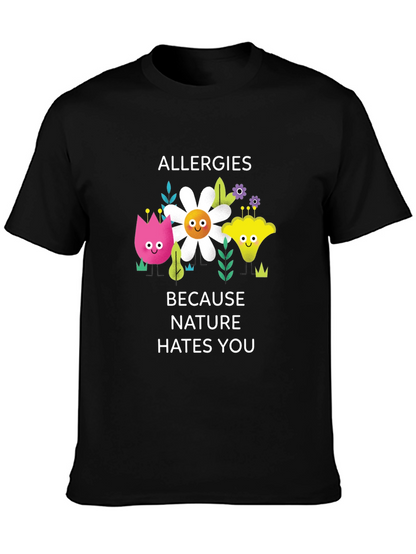 Allergies Because Nature Hates You Graphic Tee