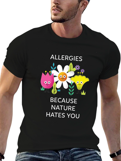 Allergies Because Nature Hates You Graphic Tee