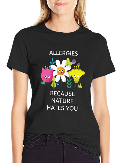 Allergies Because Nature Hates You Graphic Tee