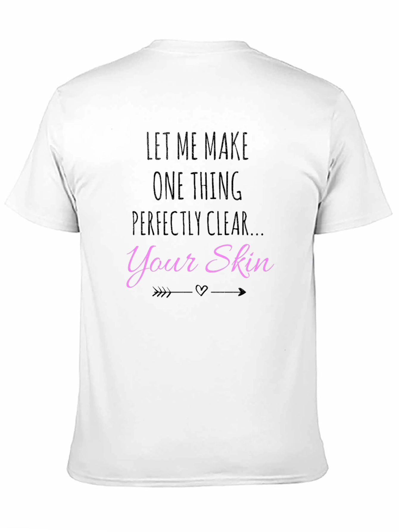 Let Me Make Your Skin Clear T-Shirt