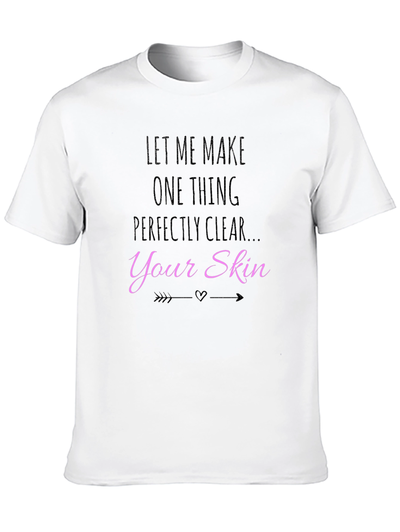 Let Me Make Your Skin Clear T-Shirt