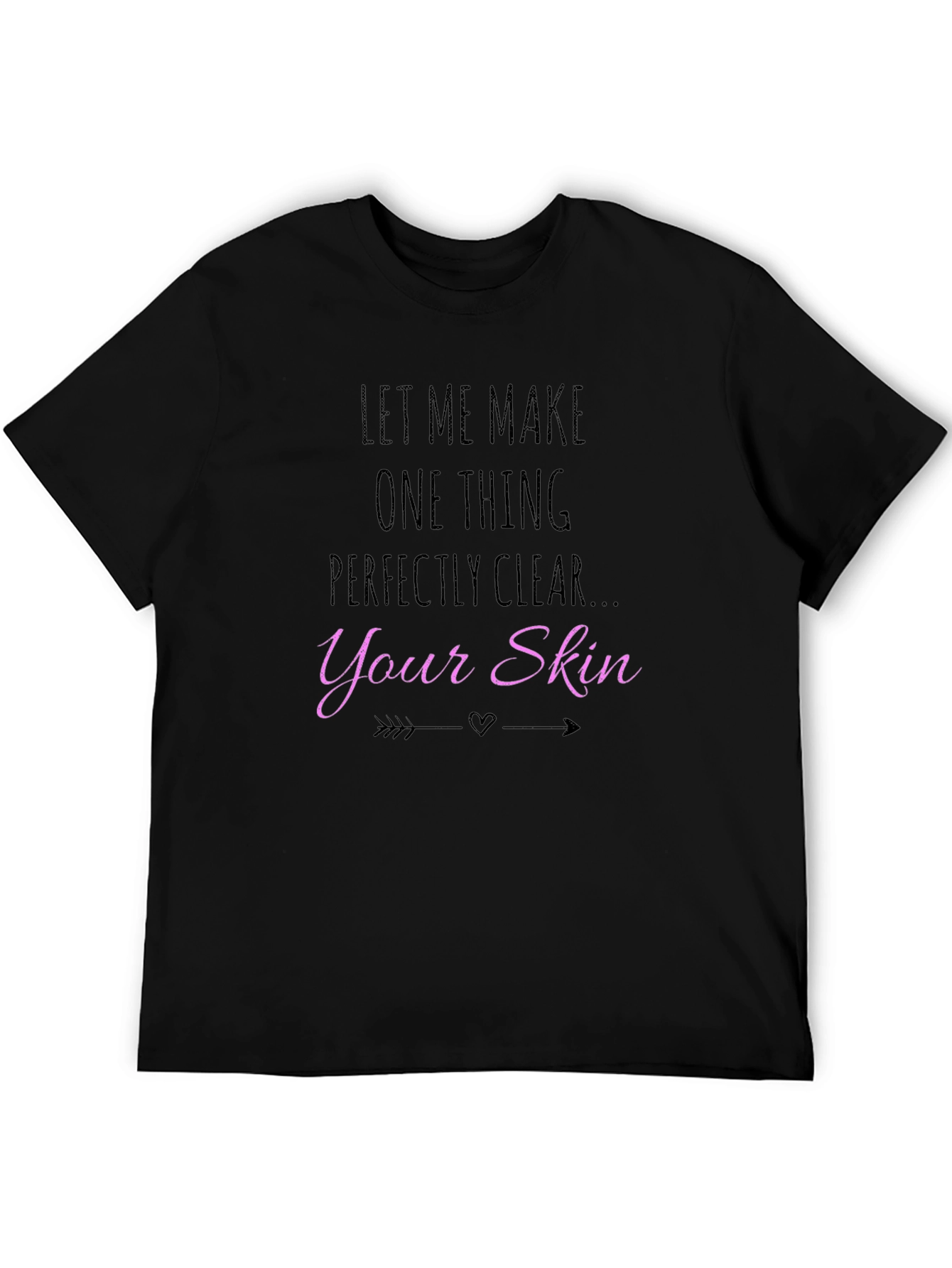 Let Me Make Your Skin Clear T-Shirt