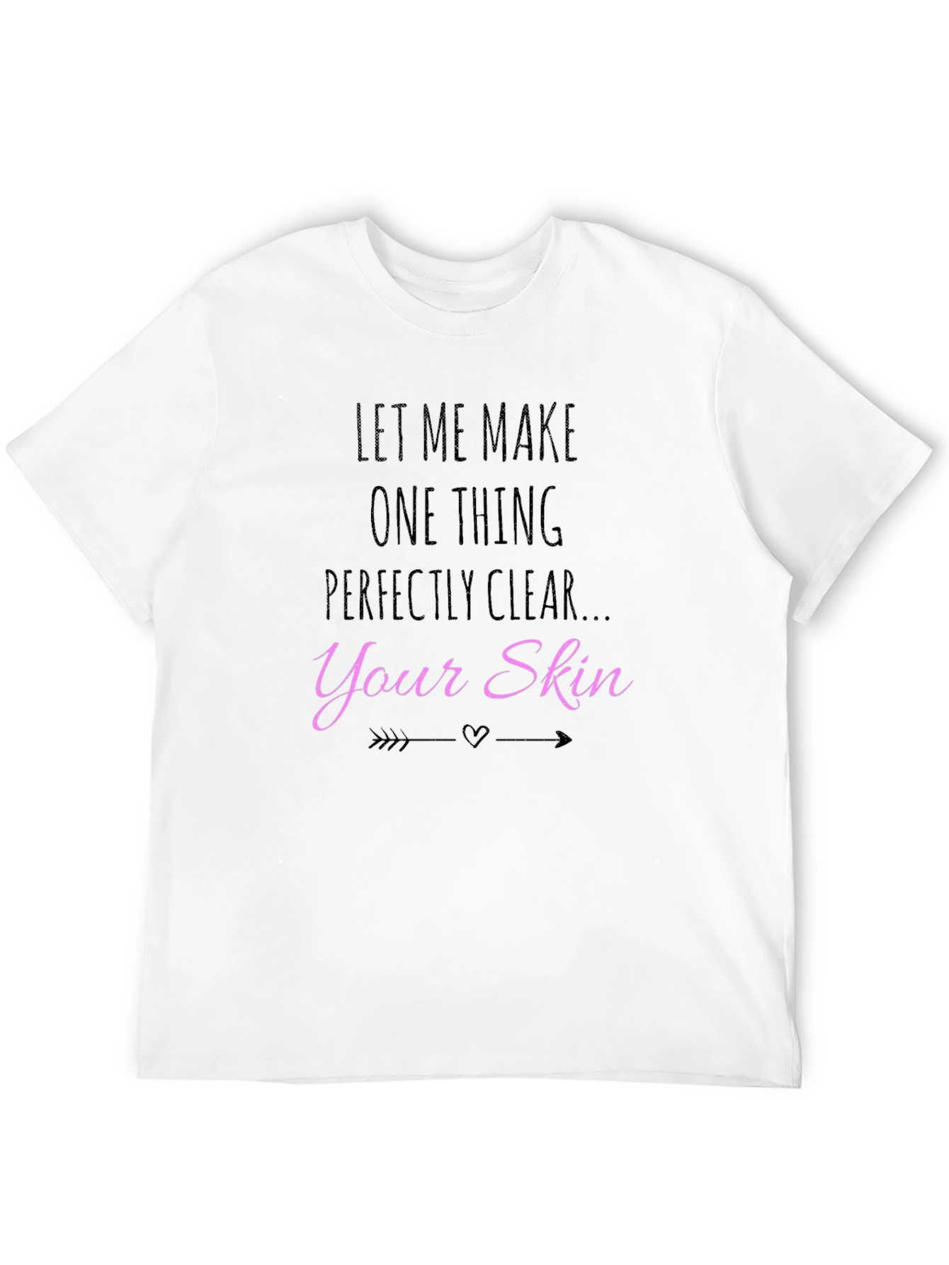Let Me Make Your Skin Clear T-Shirt