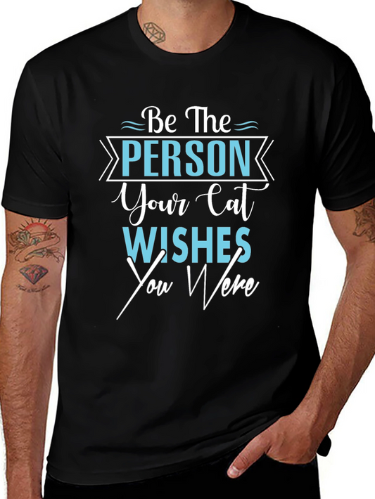 Cat Lover T-Shirt - Be the Person Your Cat Wishes You Were