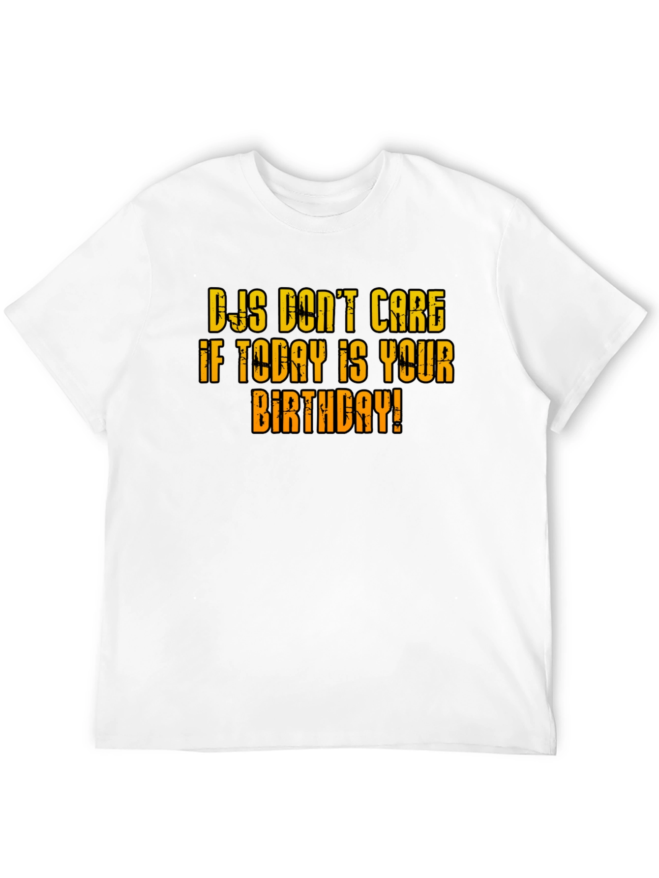 DJs Dont Care Birthday T-Shirt