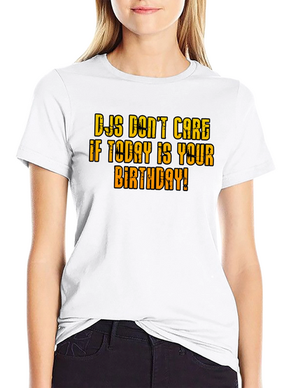 DJs Dont Care Birthday T-Shirt