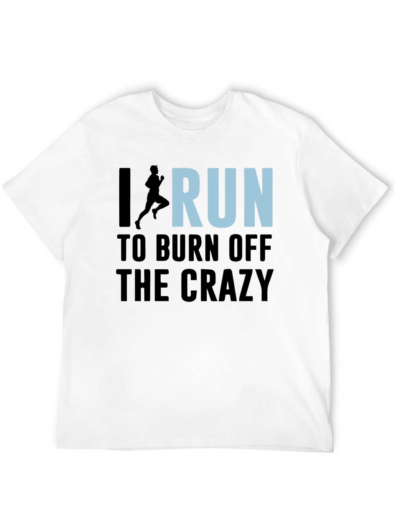 I Run to Burn Off the Crazy Graphic T-Shirt