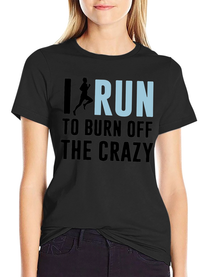 I Run to Burn Off the Crazy Graphic T-Shirt
