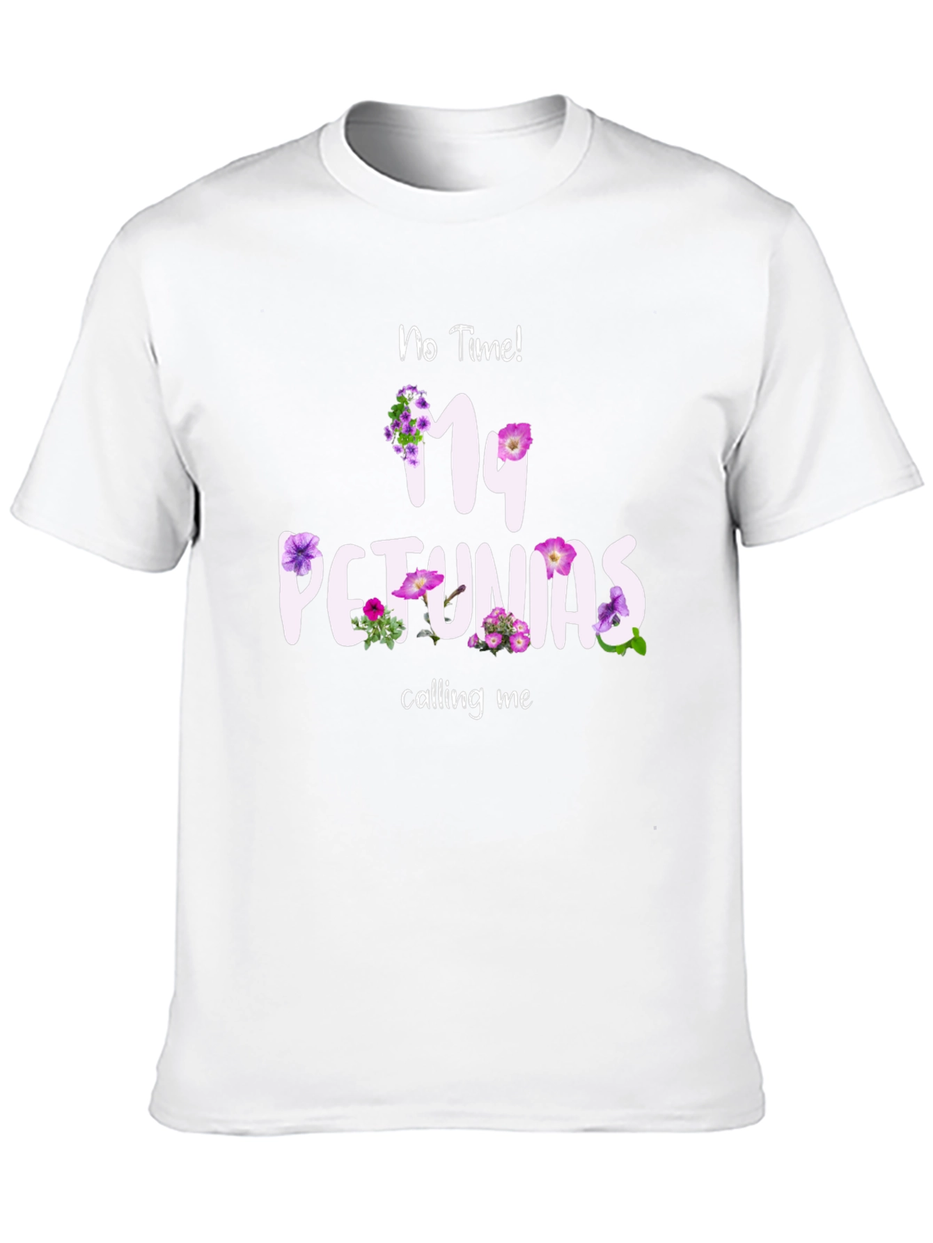 No Time My Petunias Calling Me T-Shirt